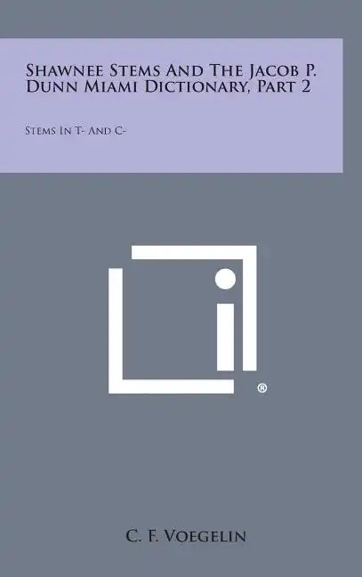 Shawnee Stems and the Jacob P. Dunn Miami Dictionary, Part 2: Stems in T- And C- - Hardcover