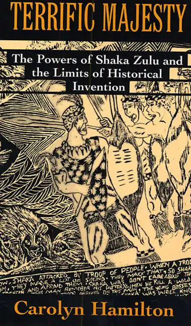 Terrific Majesty: The Powers of Shaka Zulu and the Limits of Historical Invention - Paperback