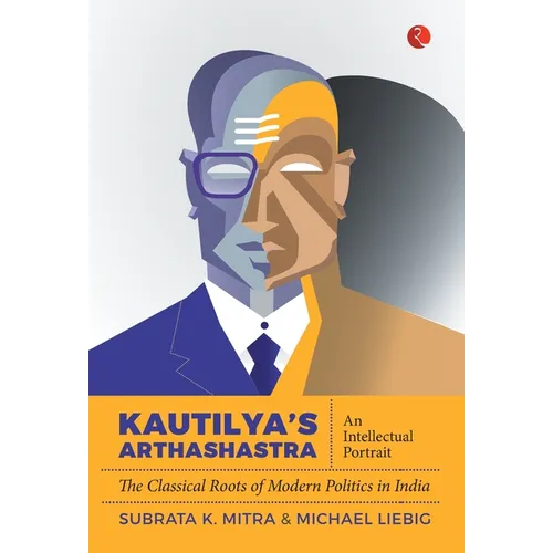 Kautilya'S Arthashastra: An Intellectual Portrait: The Classical Roots Of Modern Politics In India - Hardcover