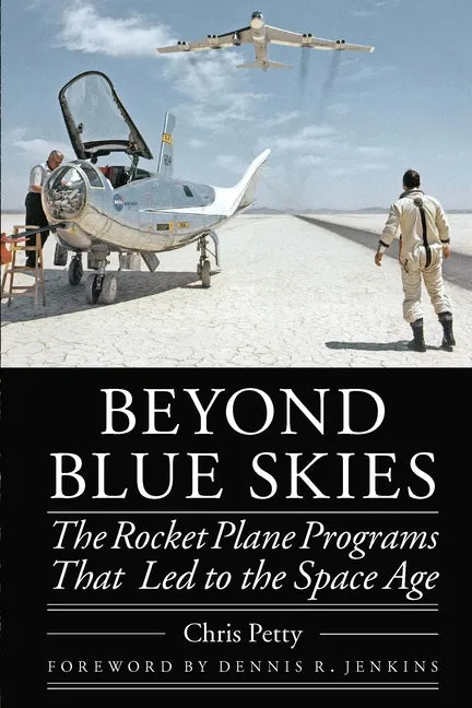 Beyond Blue Skies: The Rocket Plane Programs That Led to the Space Age - Hardcover