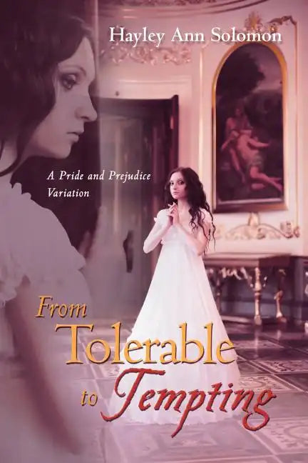From Tolerable to Tempting: A Pride and Prejudice Variation - Paperback