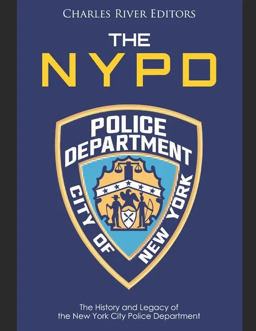 The NYPD: The History and Legacy of the New York City Police Department - Paperback