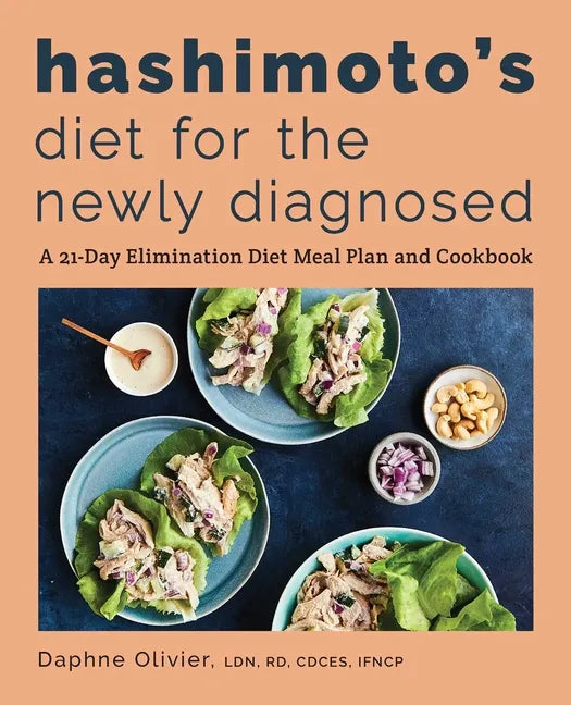 Hashimoto's Diet for the Newly Diagnosed: A 21-Day Elimination Diet Meal Plan and Cookbook - Paperback