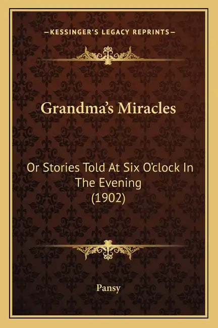 Grandma's Miracles: Or Stories Told At Six O'clock In The Evening (1902) - Paperback