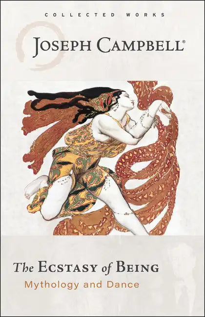 The Ecstasy of Being: Mythology and Dance - Paperback