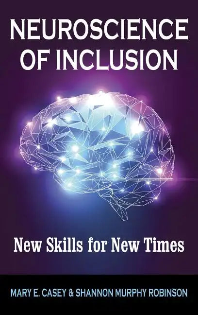 Neuroscience of Inclusion: New Skills for New Times - Hardcover