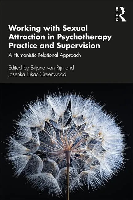 Working with Sexual Attraction in Psychotherapy Practice and Supervision: A Humanistic-Relational Approach - Paperback