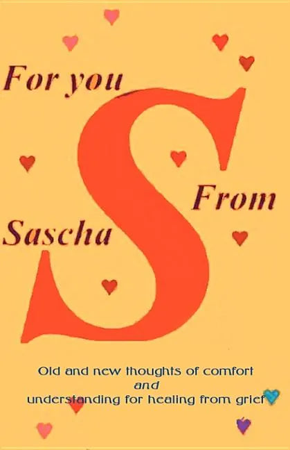 For You from Sascha: Old and New Thoughts of Comfort and Understanding for Healing from Grief - Paperback