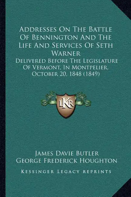 Addresses On The Battle Of Bennington And The Life And Services Of Seth Warner: Delivered Before The Legislature Of Vermont, In Montpelier, October 20 - Paperback