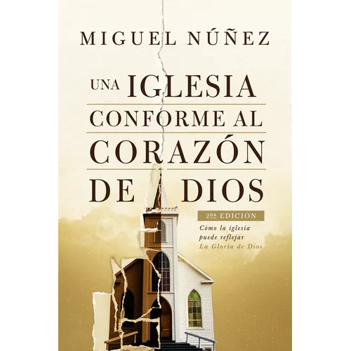 Una Iglesia Conforme Al Corazón de Dios 2da Edición: Cómo La Iglesia Puede Reflejar La Gloria de Dios - Paperback
