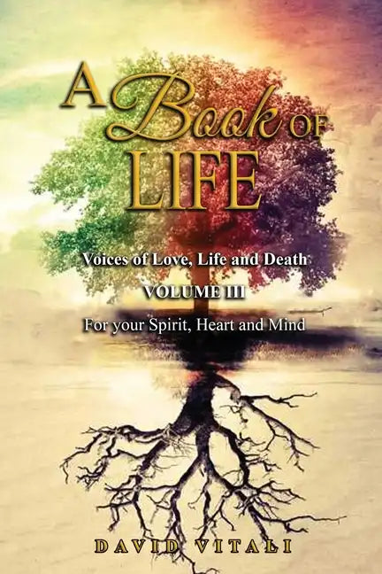 A Book of Life: Voices of Love, Life and Death Volume III For your Spirit, Heart and Mind - Paperback