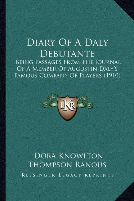 Diary Of A Daly Debutante: Being Passages From The Journal Of A Member Of Augustin Daly's Famous Company Of Players (1910) - Paperback