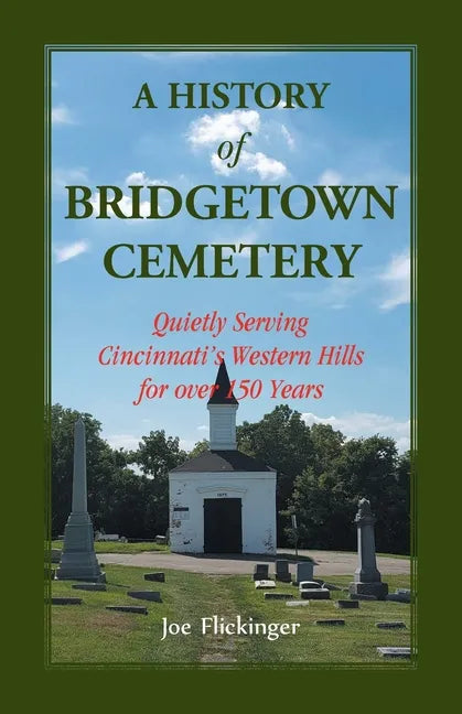 A History of Bridgetown Cemetery: Quietly Serving Cincinnati's Western Hills for over 150 Years - Paperback
