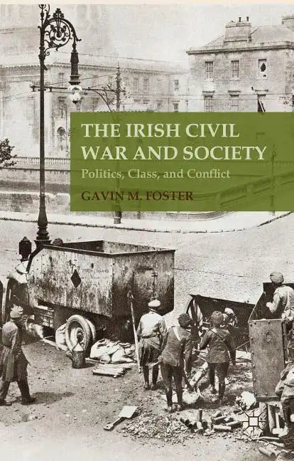 The Irish Civil War and Society: Politics, Class, and Conflict - Hardcover
