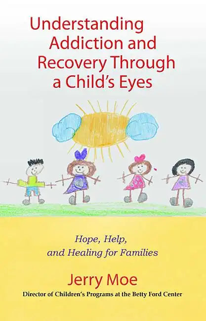 Understanding Addiction and Recovery Through a Child's Eyes: Hope, Help, and Healing for Families - Paperback