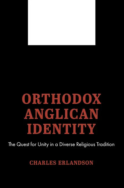 Orthodox Anglican Identity: The Quest for Unity in a Diverse Religious Tradition - Paperback