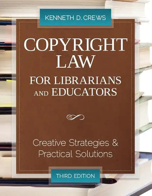 Copyright Law for Librarians and Educators: Creative Strategies and Practical Solutions - Paperback