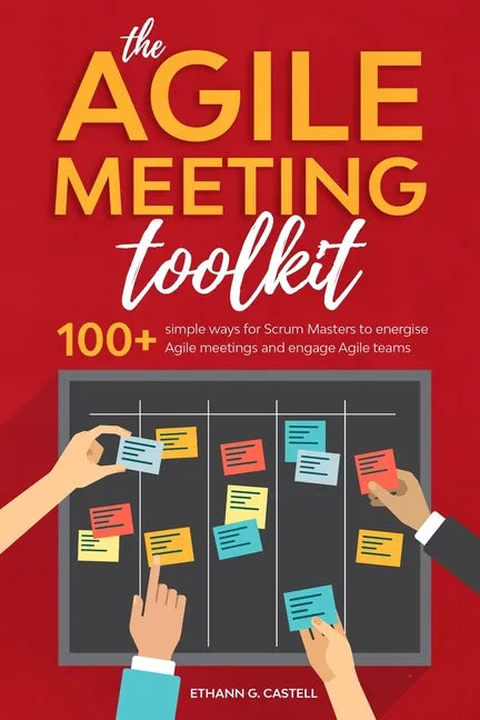 The Agile Meeting Toolkit: 100+ simple ways for Scrum Masters to energise Agile meetings and engage Agile teams - Paperback