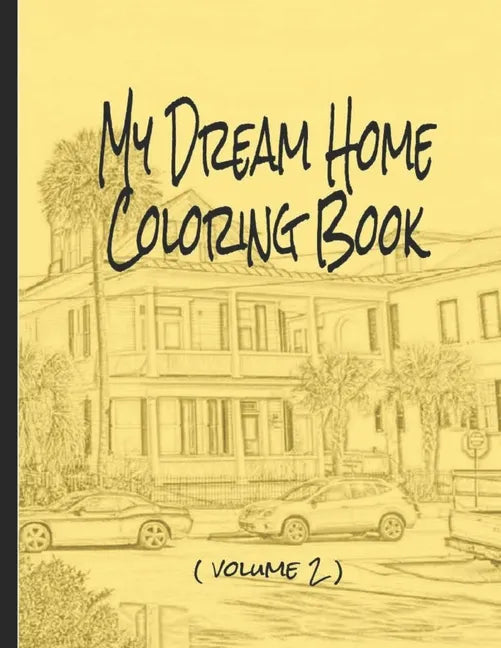 My Dream Home Coloring Book (volume 2): 50 rendered images from the Charleston, SC, USA, area - Paperback