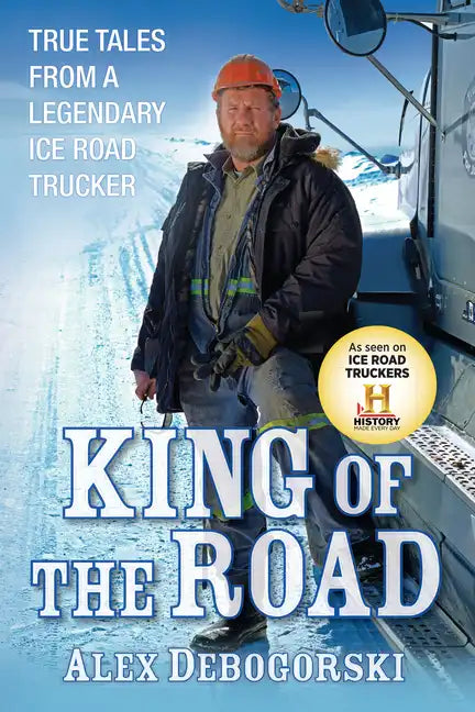 King of the Road: True Tales from a Legendary Ice Road Trucker - Paperback