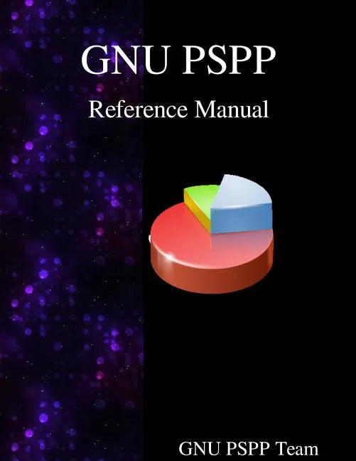 GNU PSPP Reference Manual: GNU PSPP Statistical Analysis Software - Paperback