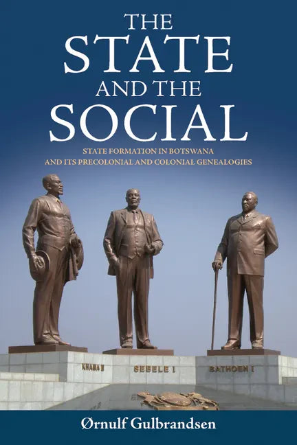 The State and the Social: State Formation in Botswana and Its Precolonial and Colonial Genealogies - Paperback