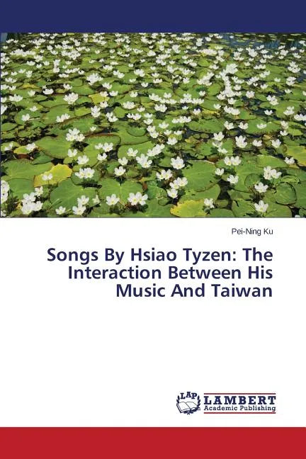 Songs By Hsiao Tyzen: The Interaction Between His Music And Taiwan - Paperback