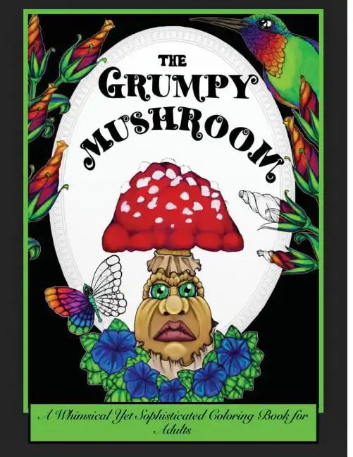 The Grumpy Mushroom: A Whimsical Yet Sophisticated Coloring Book For Adults - Paperback