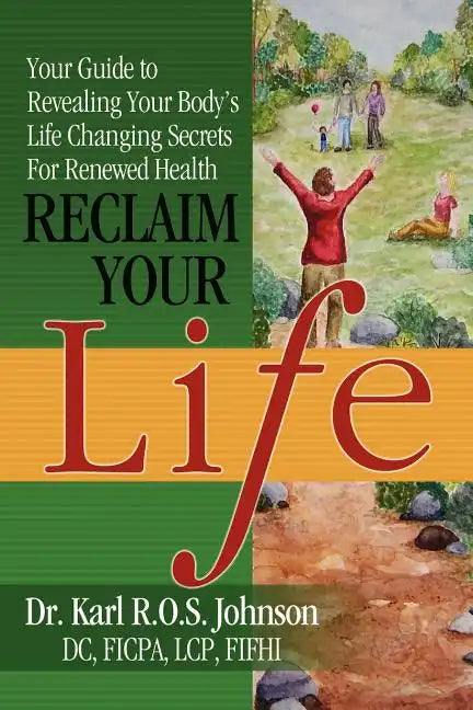 Reclaim Your Life: Your Guide to Revealing Your Body's Life Changing Secrets For Renewed Health - Paperback