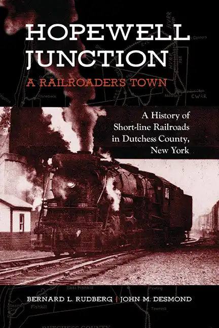 Hopewell Junction: A Railroader's Town: A History of Short-Line Railroads in Dutchess County, New York - Paperback