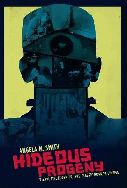 Hideous Progeny: Disability, Eugenics, and Classic Horror Cinema - Paperback