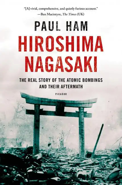 Hiroshima Nagasaki: The Real Story of the Atomic Bombings and Their Aftermath - Paperback
