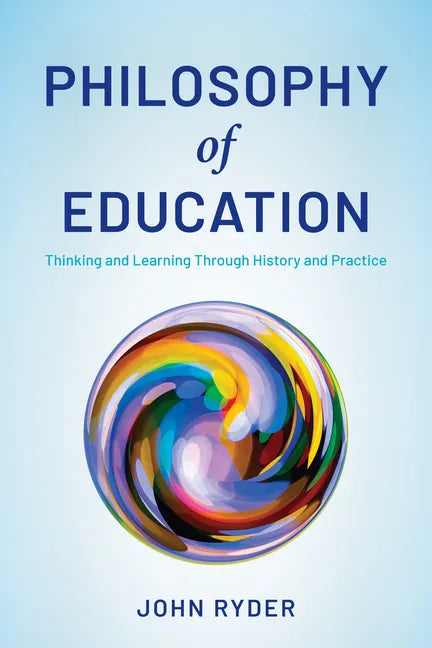 Philosophy of Education: Thinking and Learning Through History and Practice - Hardcover