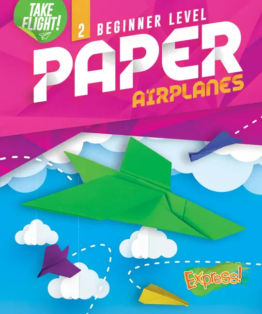 Beginner Level Paper Airplanes - Library Binding