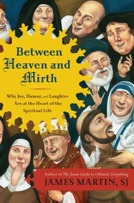 Between Heaven and Mirth: Why Joy, Humor, and Laughter Are at the Heart of the Spiritual Life - Paperback