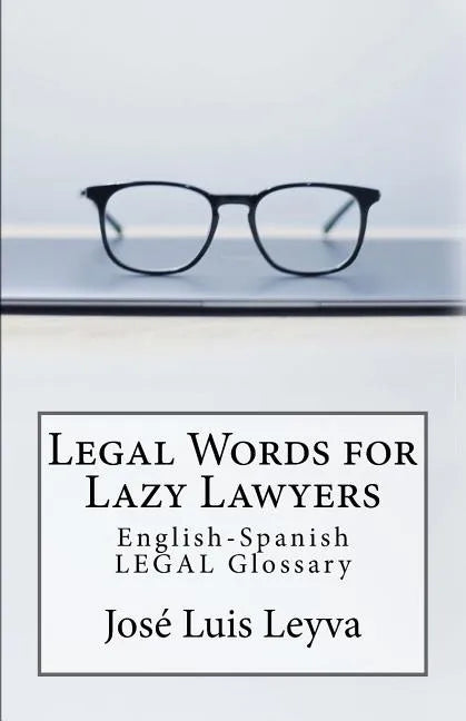 Legal Words for Lazy Lawyers: English-Spanish LEGAL Glossary - Paperback