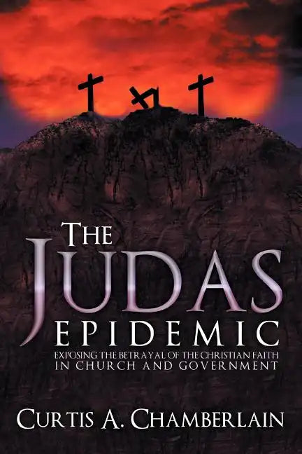 The Judas Epidemic: Exposing the Betrayal of the Christian Faith in Church and Government - Paperback