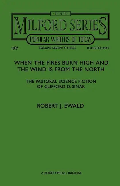 When the Fires Burn High and The Wind is From the North: The Pastoral Science Fiction of Clifford D. Simak - Paperback