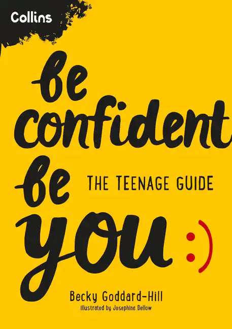 Be Confident Be You: The Teenage Guide to Build Confidence and Self-Esteem - Paperback