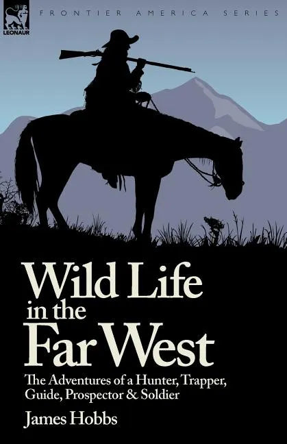 Wild Life in the Far West: the Adventures of a Hunter, Trapper, Guide, Prospector and Soldier - Paperback