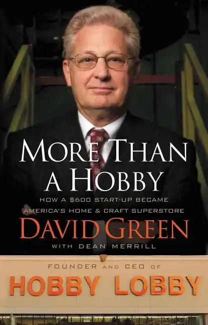 More Than a Hobby: How a $600 Startup Became America's Home and Craft Superstore (the Inside Story of Hobby Lobby) - Paperback