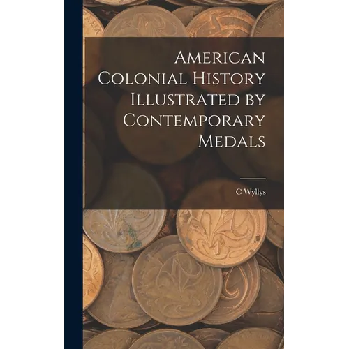 American Colonial History Illustrated by Contemporary Medals - Hardcover