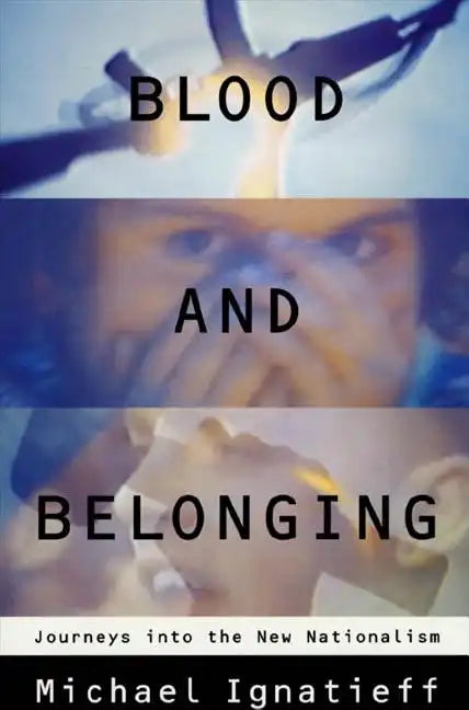 Blood and Belonging: Journeys Into the New Nationalism - Paperback