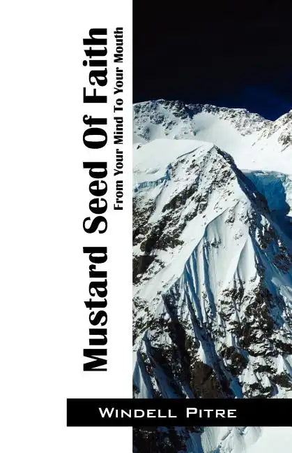 Mustard Seed of Faith: From Your Mind to Your Mouth - Paperback