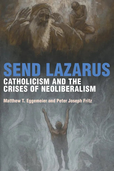 Send Lazarus: Catholicism and the Crises of Neoliberalism - Paperback