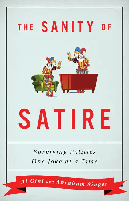 The Sanity of Satire: Surviving Politics One Joke at a Time - Hardcover
