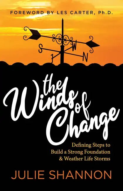 The Winds of Change: Defining Steps to Build a Strong Foundation and Weather Life Storms - Paperback