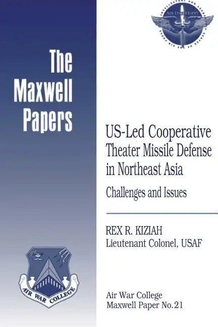 US-Led Cooperative Theater Missile Defense in Northeast Asia: Challenges and Issues: Maxwell Paper No. 21 - Paperback