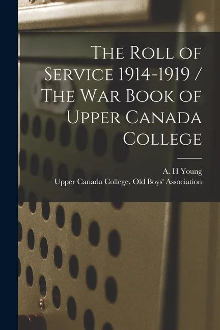 The Roll of Service 1914-1919 / The War Book of Upper Canada College - Paperback
