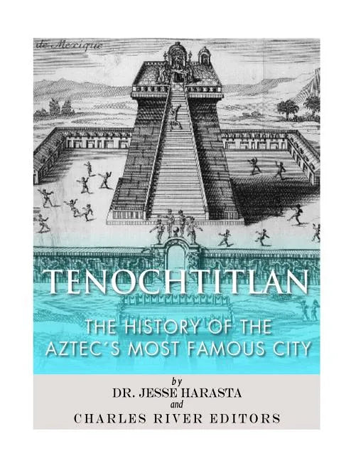 Tenochtitlan: The History of the Aztec's Most Famous City - Paperback